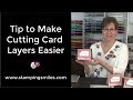 Tip to Make Cutting Card Layers Easier