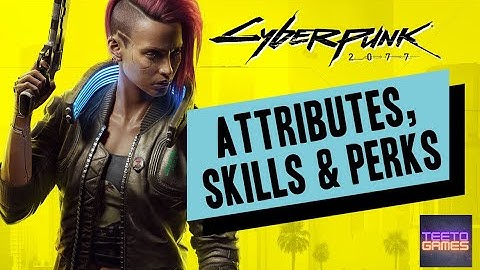 Cyberpunk 2077 Basic Guide to Attributes, Skills and Perks - TeeToGames