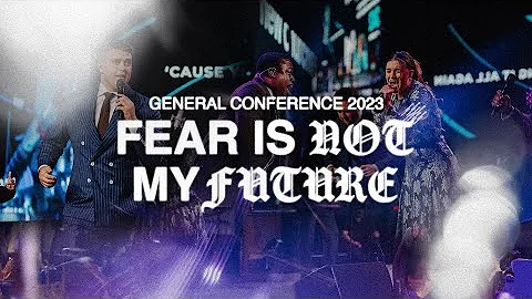 Fear Is Not My Future | UPCI General Conference 2023