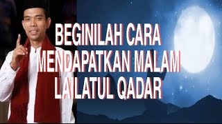 UAS : BEGINILAH CARA MENDAPATKAN MALAM LAILATUL QADAR!!