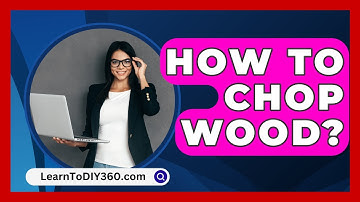 How To Chop Wood? - LearnToDIY360.com