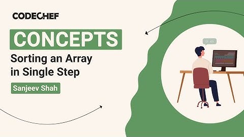Sorting an Array in Single Step | Coding Concepts | Sanjeev Shah | Codechef Content Creators