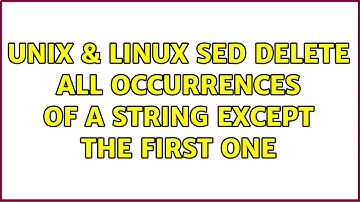 Unix & Linux: sed: delete all occurrences of a string except the first one (4 Solutions!!)