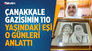 Çanakkale Savaşı gazisinin 110 yaşındaki eşi o günleri anlattı