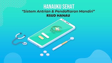 Aplikasi Antrian dan Pendaftaran Online | HANAUKU SEHAT | APAM