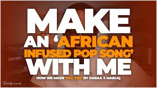 The Making of “Fill You” | African Pop Production with Daraaa x MarLiq