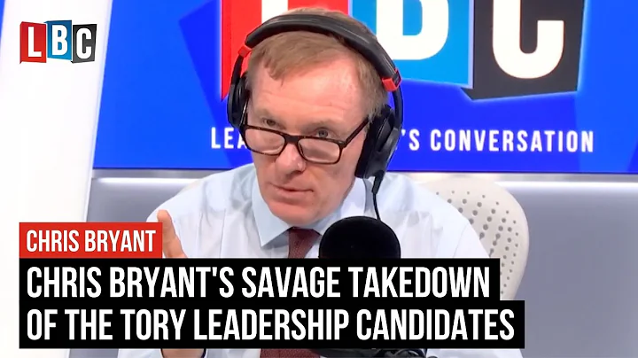 Chris Bryant's savage takedown of the Tory leadership candidates | LBC