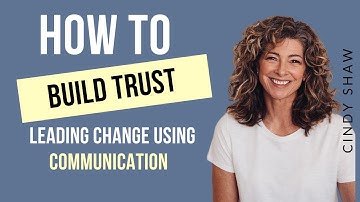 How to Build Trust Leading Change Using Communication
