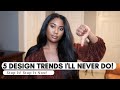 5 design trends I'll Never do! Stop It!