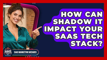 How Can Shadow IT Impact Your SaaS Tech Stack? - Saas Marketing Wizards