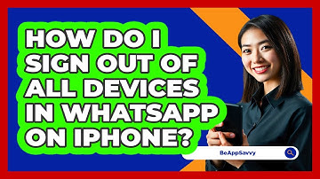 How do I sign out of all devices in WhatsApp on iPhone? - Be App Savvy
