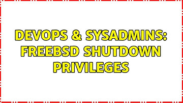 DevOps & SysAdmins: Freebsd shutdown privileges