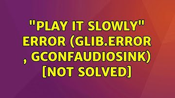 Ubuntu: "Play it slowly" error (GLib.Error , gconfaudiosink) [not solved]