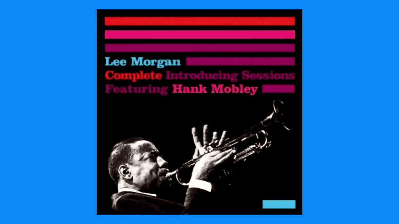 Lee Morgan Feat. Hank Mobley – Complete Introducing Sessions - YouTube