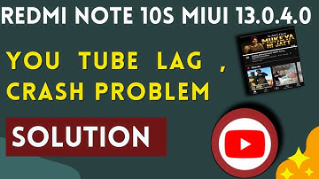 redmi note 10s after miui 13.0.4.0 you tube lag, crash and hanging problem solution