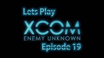 The Catalyst Plays XCOM Enemy Unknown Episode 19: Terror Mission!