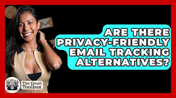 Are There Privacy-Friendly Email Tracking Alternatives? - TheEmailToolbox.com