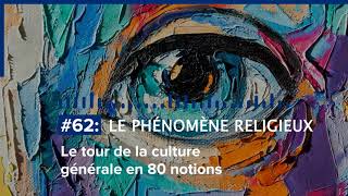 Le tour de la Culture Générale en 80 notions | #62 LE PHÉNOMÈNE RELIGIEUX