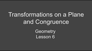 8th Grade Geometry Lesson 6 – Transformations on a Plane and Congruence