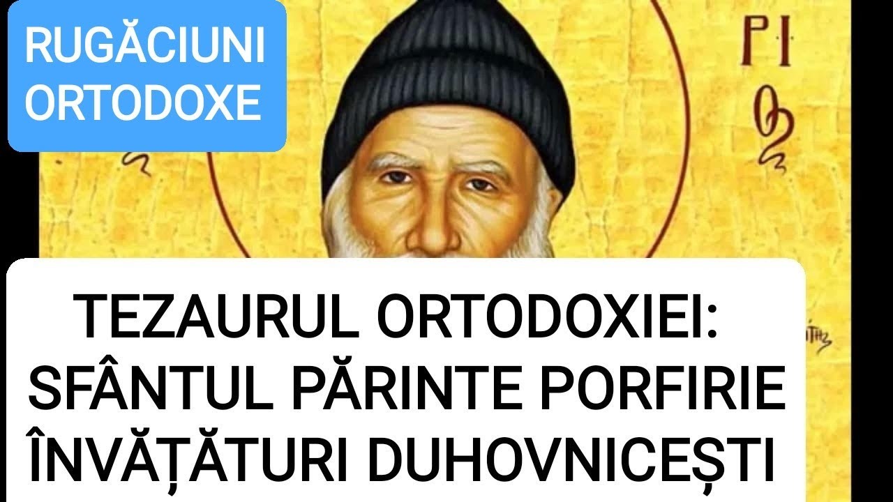 TEZAURUL ORTODOXIEI: SFÂNTUL PĂRINTE PORFIRIE, ÎNVĂȚĂTURI DUHOVNICEȘTI