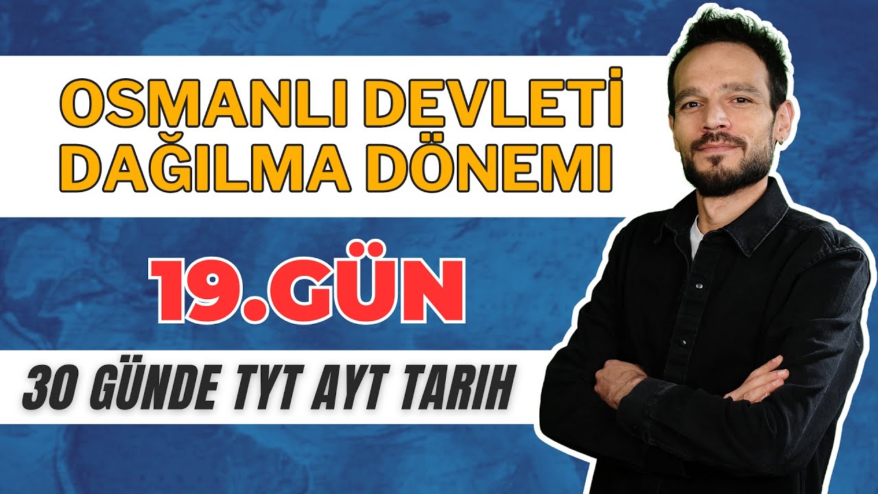 30 GÜNDE YKS TARİH KAMPI (TYT AYT) 19. GÜN OSMANLI DAĞILMA DÖNEMİ 1
