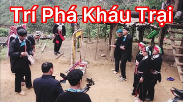 Hát Xin Vào Nhà Gái Phá Thành Hoàng Làng (Gàn láng Trủng ) Trí Phá Kháu Trại