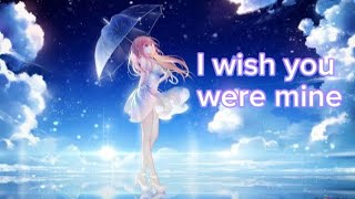 Nightcore || I wish you were mine [Loving Caliber] // (lyrics)