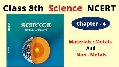 Class 8 Science Chapter 4 | Materials : Metals And Non - Metals  Class 8 | Science Ncert Class 8