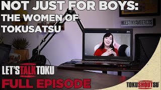 Let's Talk Toku (2020) - "Not Just For Boys: The Women Of Tokusatsu" S1E10 (HD)
