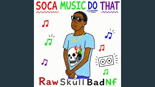 Soca Music Do That - RawSkullBadNf