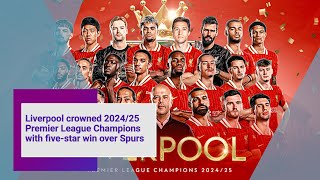 Liverpool crowned 2024/25 Premier League Champions with five-star win over Spurs