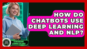 How Do Chatbots Use Deep Learning And NLP? - AI and Machine Learning Explained