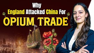 Why England Attacked China for Opium Trade | The Opium Wars in China - Explained