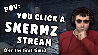 POV: You clicked on a Skermz stream for the first time.