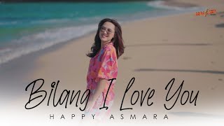 HAPPY ASMARA - BILANG I LOVE YOU (Official Music Video)
