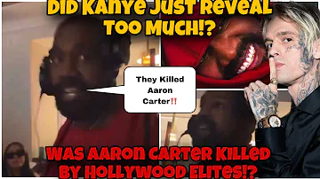 MUSIC INDUSTRY EXPOSED!? Kanye West Claims Aaron Carter Was Killed By Hollywood Elites In New Rant !