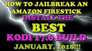 HOW TO JAILBREAK A FIRESTICK AND INSTALL AN AWESOME KODI 17.6 BUILD