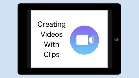 Creating Video With The Clips App