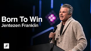 Born To Win | Jentezen Franklin