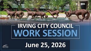 City of Irving | City Council Work Session June 25, 2026