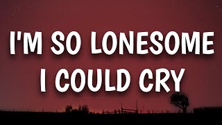 Hank Williams - I&#39;m So Lonesome I Could Cry (Lyrics)