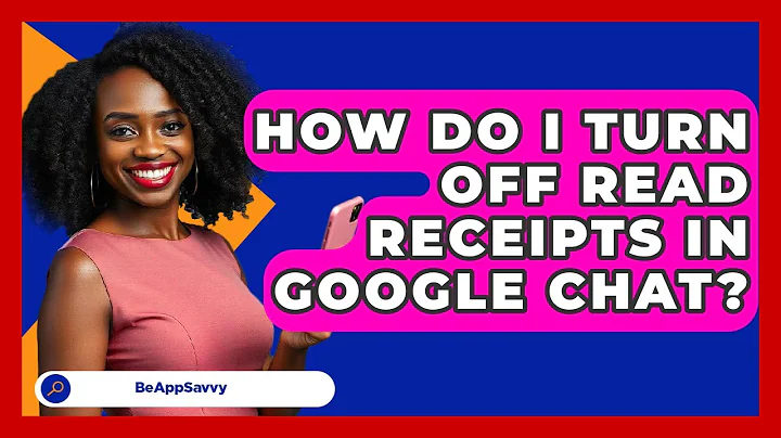 How Do I Turn Off Read Receipts In Google Chat? - Be App Savvy