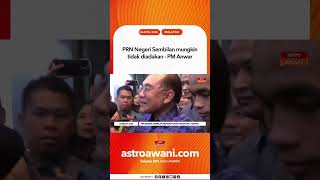Prn Negeri Sembilan Mungkin Tidak Diadakan   Pm Anwar