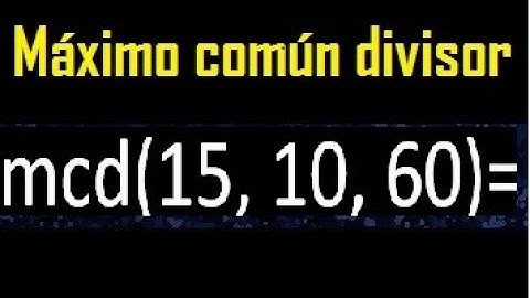 mcd de 15 10 60 , maximo comun divisor de varios numeros , ejemplos resueltos