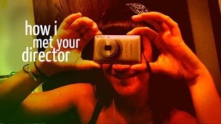 How I Met Your Director