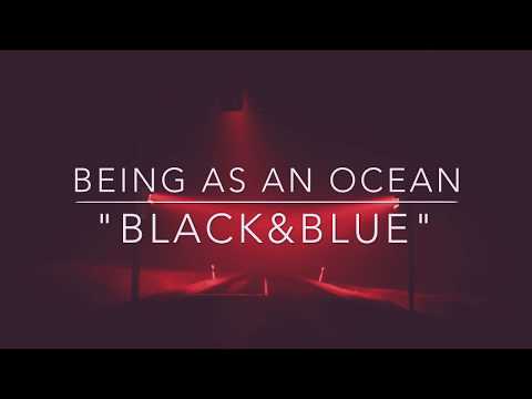 Being As An Ocean- "Black & Blue"