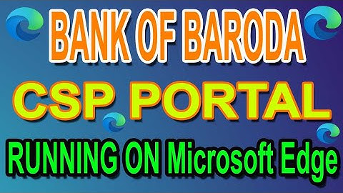 bank of baroda csp portal running on microsoft edge
