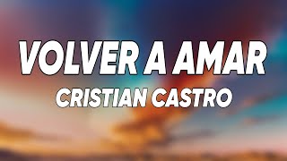 Cristian Castro - Volver A Amar (Letra/Lyrics)