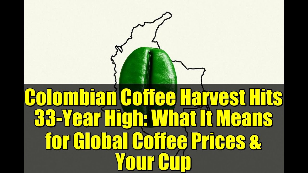 Colombian Coffee Harvest Hits 33-Year High: What It Means for Global Coffee Prices & Your Cup
