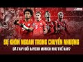 SỰ KHÔN NGOAN TRONG CHUYỂN NHƯỢNG ĐÃ THAY ĐỔI BAYERN MUNICH NHƯ THẾ NÀO?